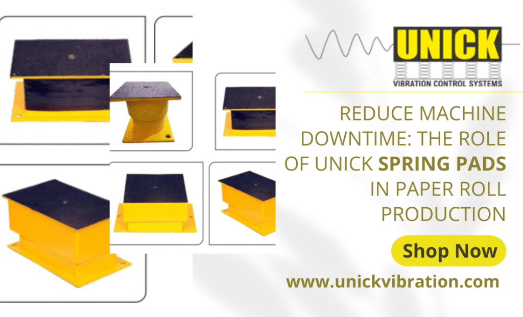 The Role of Unick Spring Pads in Paper Roll Production