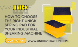 How to Choose the Right Unick Spring Pad for Your Industrial Shearing Machine